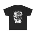 WORLD'S GREATEST DAD Father's Day Funny Comical Humor Gag Gift Tee T-shirt