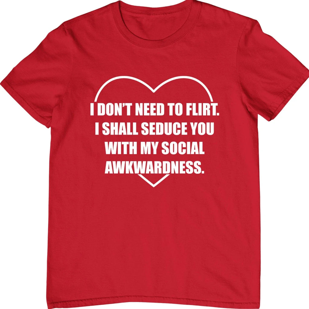 I Don�t Need to Flirt T-Shirt Socially Awkward Funny Introvert Joke Gift Tee Top
