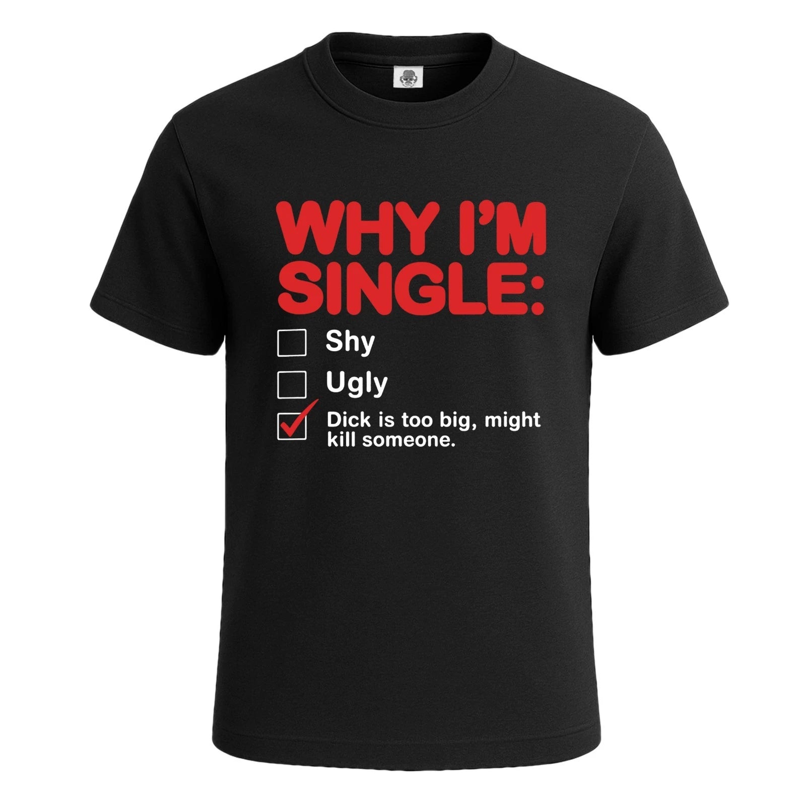 Why I'm Single Shy Ugly Funny Mens T-Shirt Novelty Party Tee Top