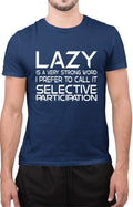 Lazy Is a Strong Word I Prefer Selective Participation Funny Tee