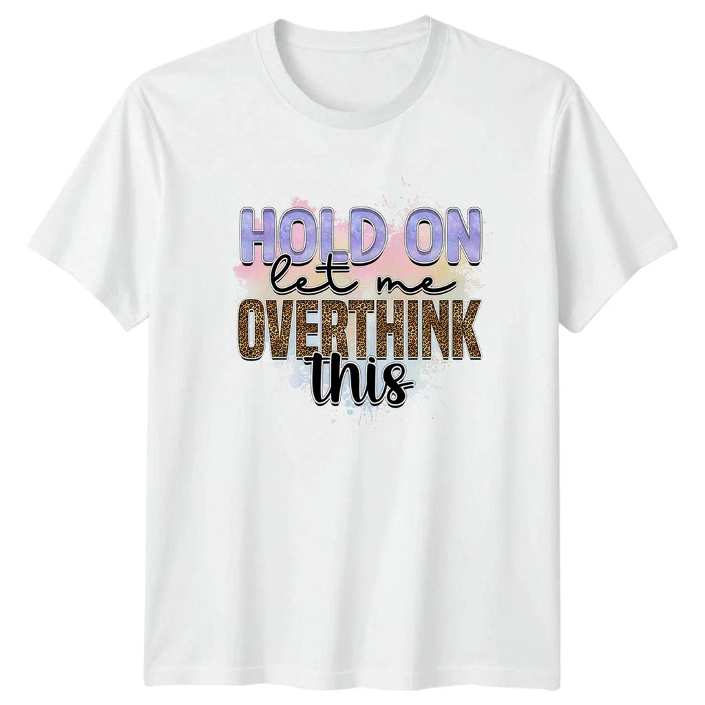 Hold On Let Me Overthink T-Shirt Funny Anxiety Humor Gift For Him And Her