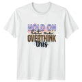 Hold On Let Me Overthink T-Shirt Funny Anxiety Humor Gift For Him And Her