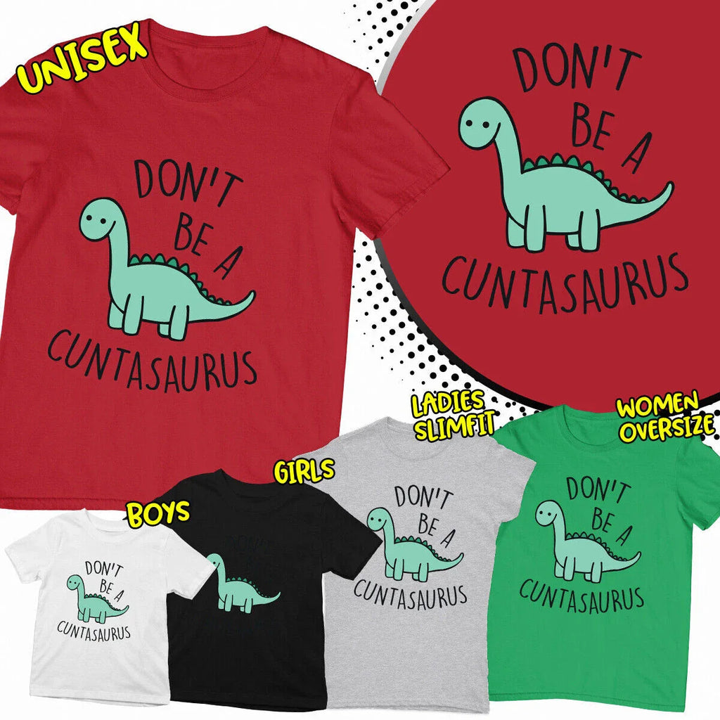 Do Not Be Cuntasaurus Funny Joke Quote Scarcasm Ethusiast Unisex T-Shirt
