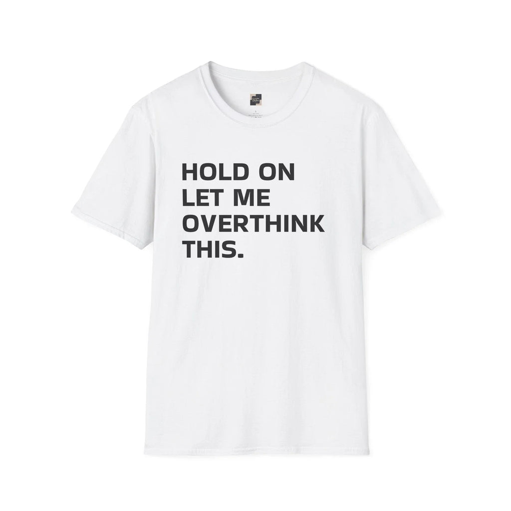 Overthinking Unisex T-Shirt, Graphic Tee, Funny Shirt, Sarcastic Quote Top