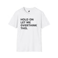 Overthinking Unisex T-Shirt, Graphic Tee, Funny Shirt, Sarcastic Quote Top