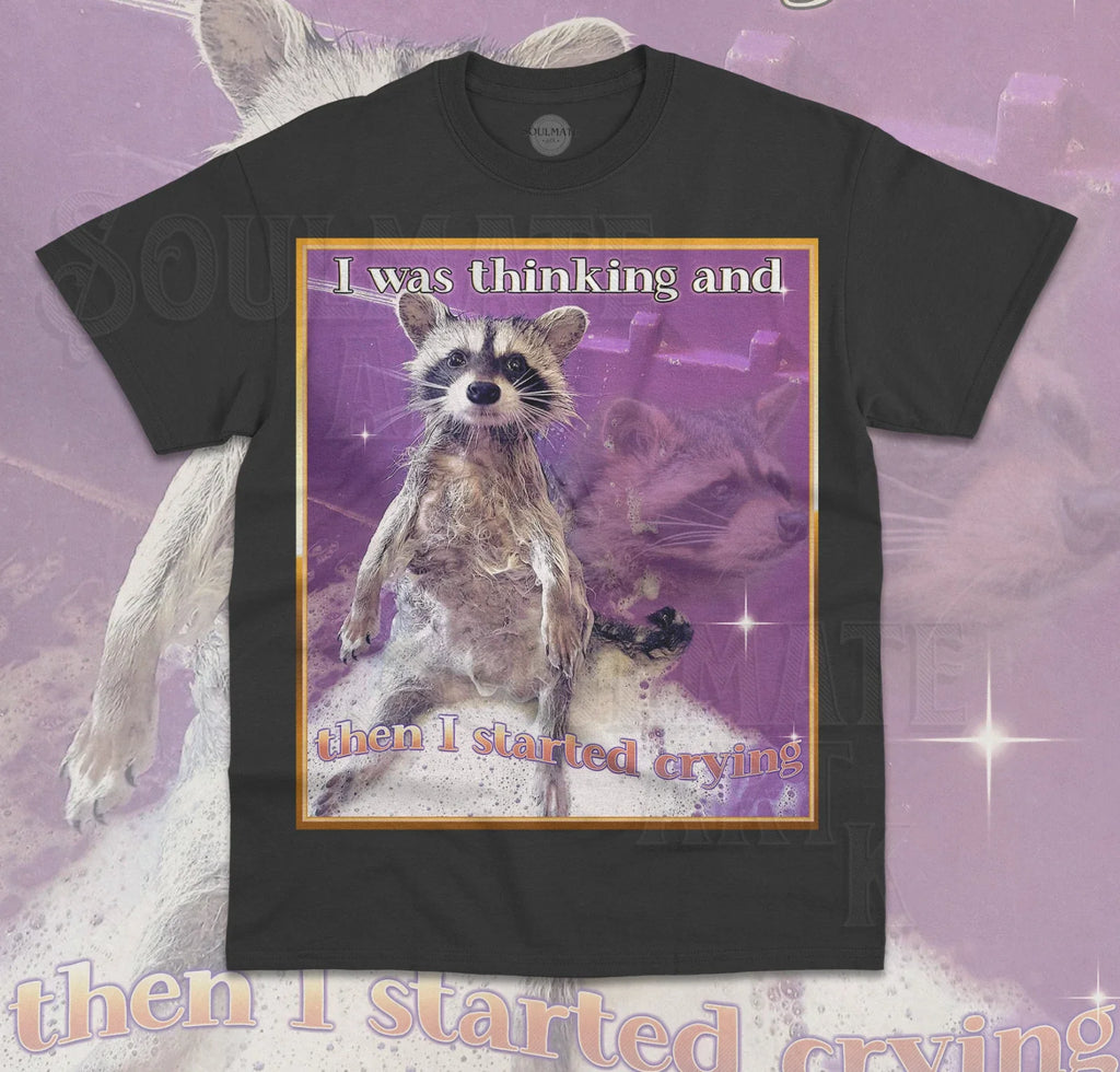 I Was Thinking And Then I Started Crying T-Shirt Funny Meme Raccoon Unisex Shirt
