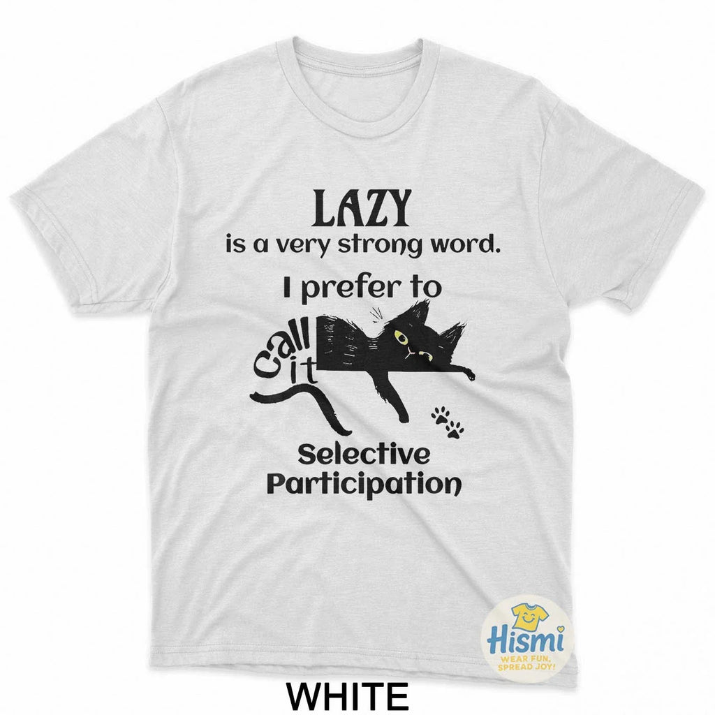 Lazy Is A Very Strong Word T-Shirt I Prefer To Selective Unisex Tees