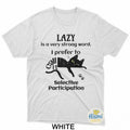 Lazy Is A Very Strong Word T-Shirt I Prefer To Selective Unisex Tees