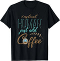 Instant Human, Just Add Coffee! Funny Gift Unisex T-Shirt