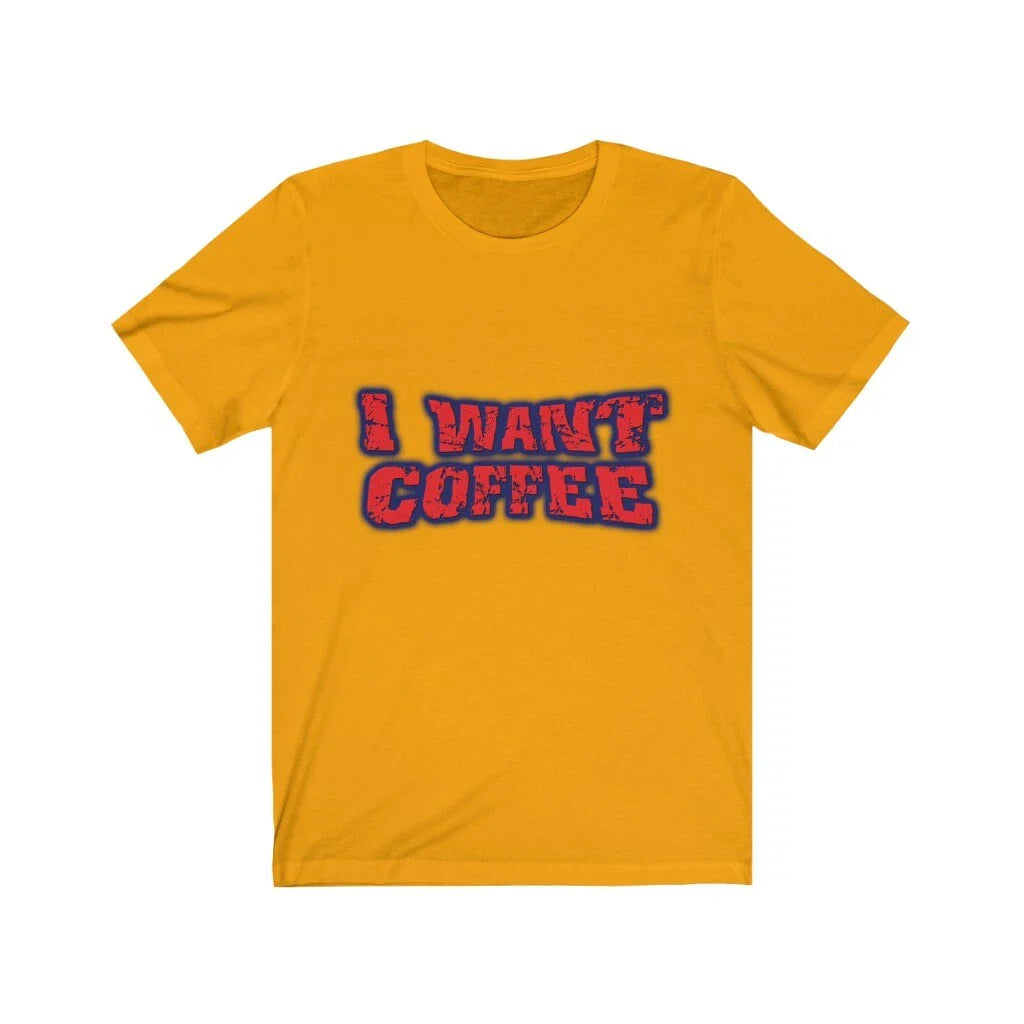Happy Attitudes - I Want Coffee Short-Sleeve Unisex T-Shirt