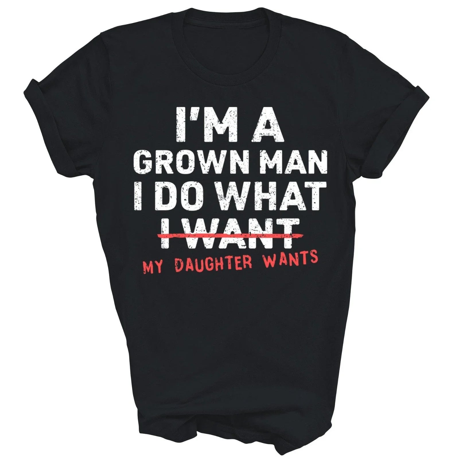 I'm A Grown Man I Do What My Daughter Wants Unisex Shirt Gift