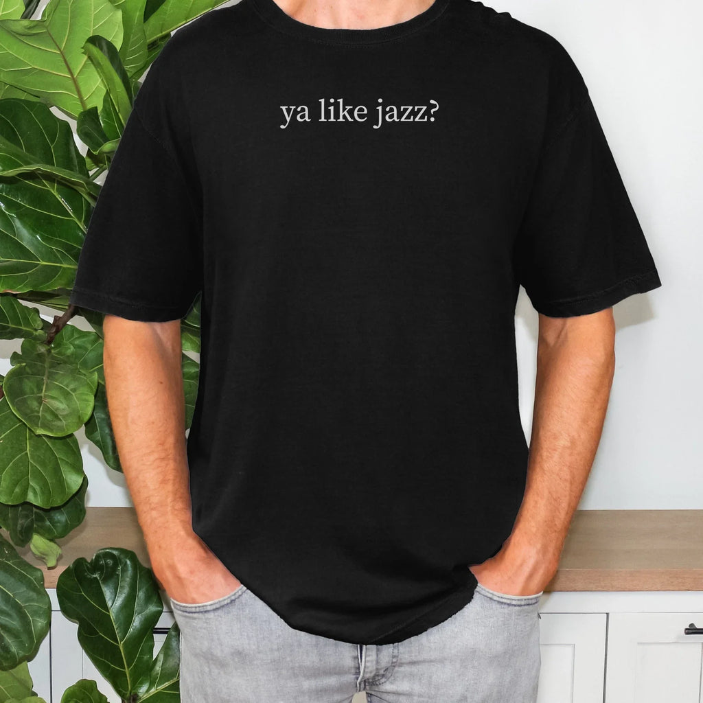 Ya Like Jazz Shirt Funny Quote Unisex TShirt Oddly Specific Humor Tee Meme Gift