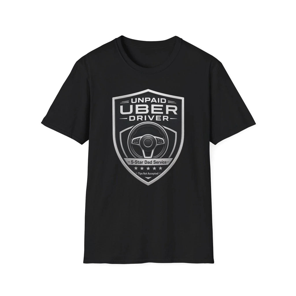 Funny Unpaid Uber Driver Dad Gift T-Shirt Father's Day Humor Tee Men