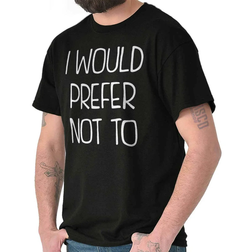 I Would Prefer Not To Lazy Rebel Sarcastic Womens or Mens Crewneck T Shirt Tee