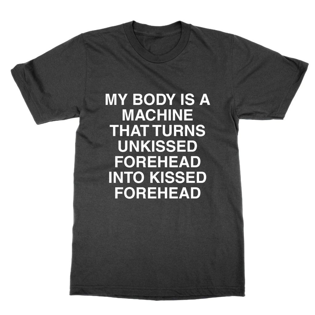 My Corps A Machine That Becomes Unkissed Foreheads Funny T-Shirt Meme T-Shirt