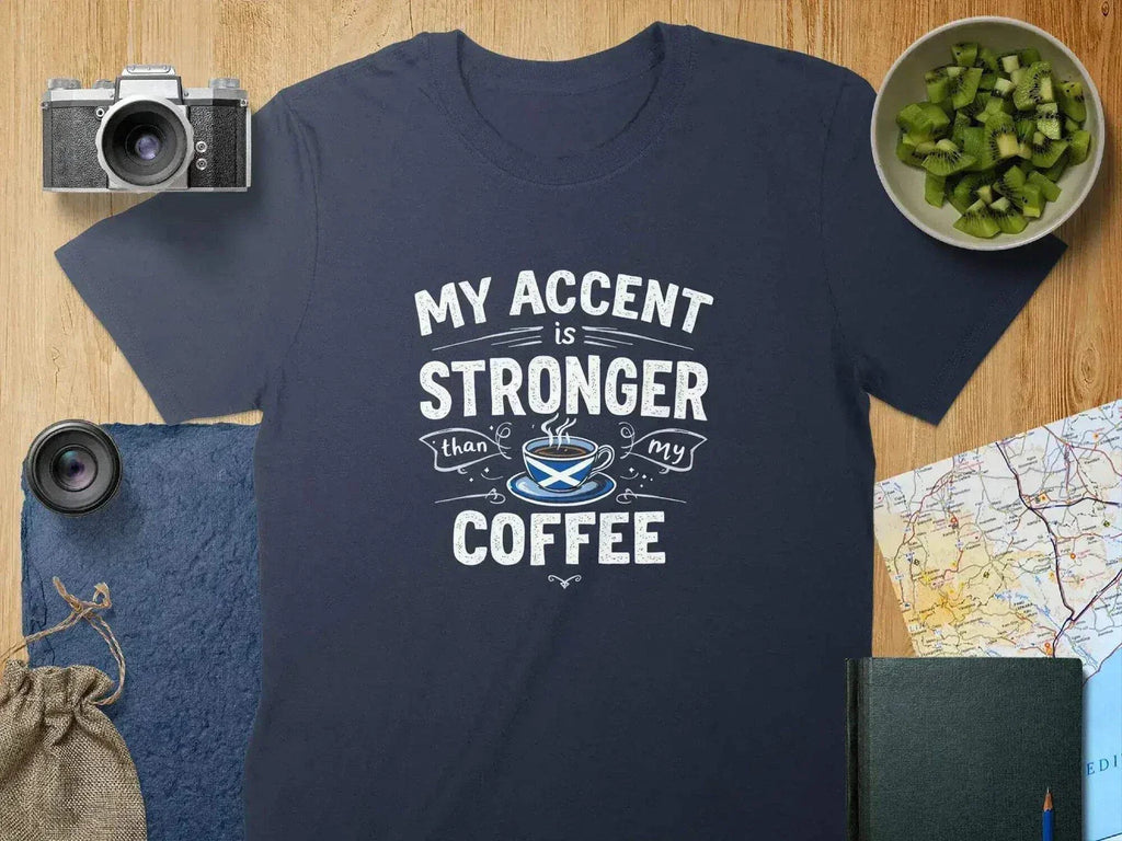 Scottish My Accent Stronger Than Coffee Novelty T-Shirt