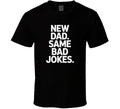 New Dad Same Bad Jokes Fathers Day Exact T Shirt