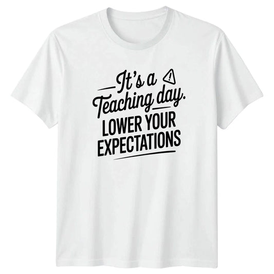 Its A Teaching Day Lower T-Shirt Sarcastic Teacher Humor Christmas Gift For Him