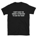 I DON T HAVE THE ENERGY Joke Gift Classic Fit TShirt