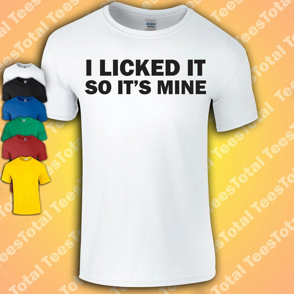 I Licked It So It's Mine T-Shirt | Funny | Dad | Novelty