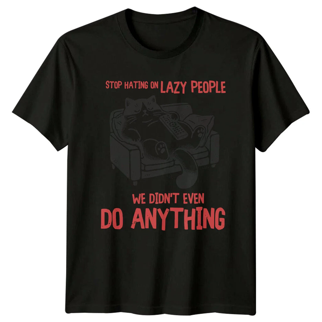 Lazy Cat T-Shirt Stop Hating On Lazy People Funny Sarcastic Quote
