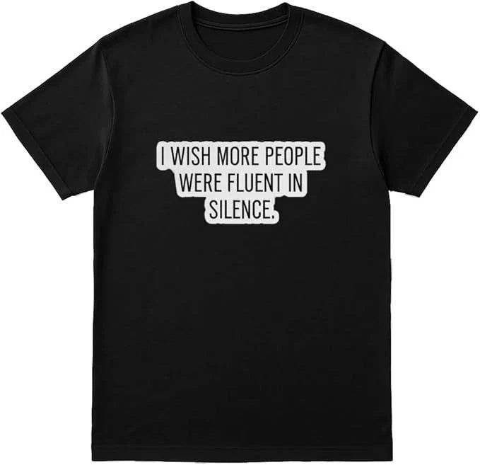 I Wish More People were Fluent in Silence Shirt – Sarcastic Quote Tee