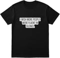 I Wish More People were Fluent in Silence Shirt – Sarcastic Quote Tee