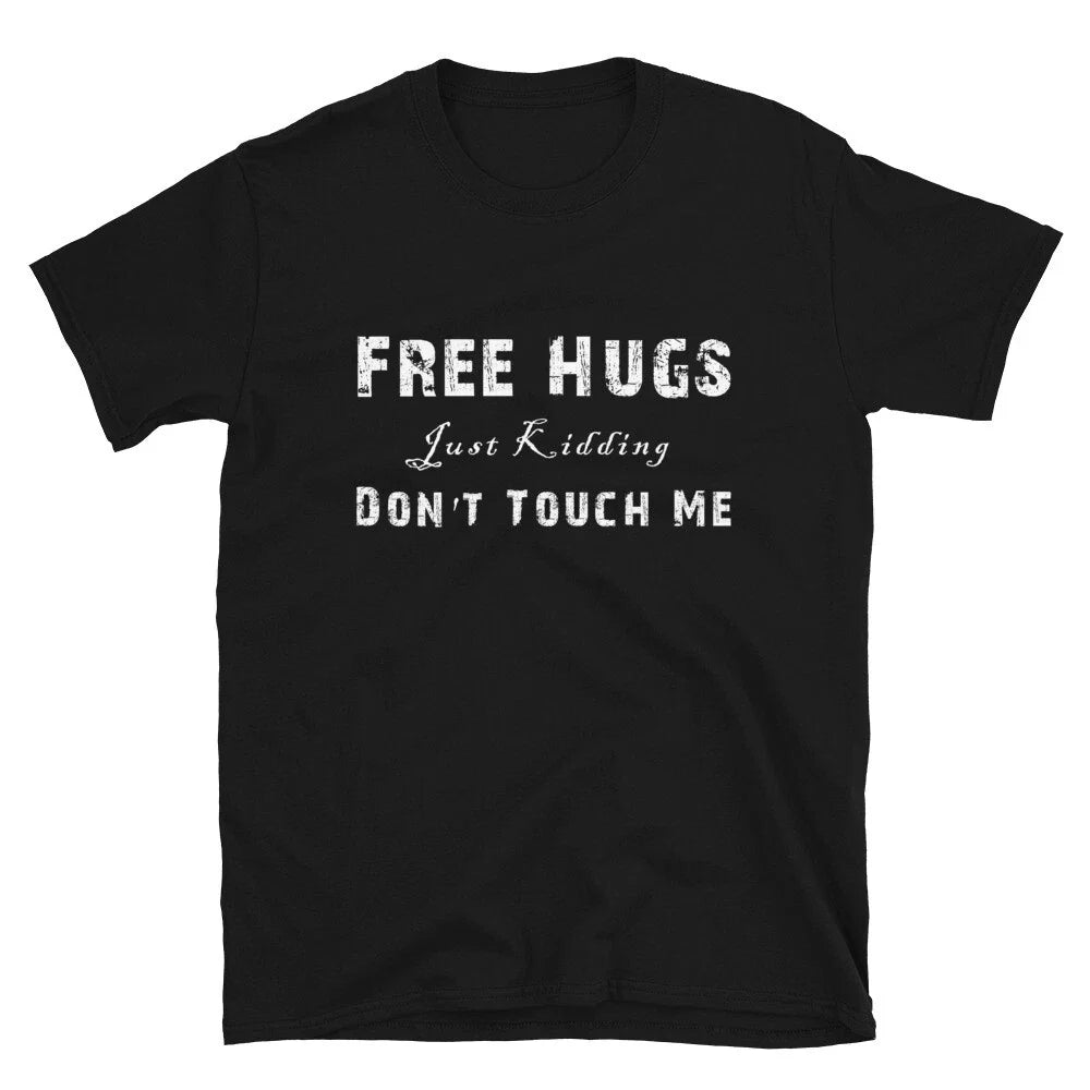 Free Hugs Just Kidding Don't Touch Me Funny Humor Tee Unisex T-Shirt
