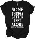 Some Things Are Better Left Alone Funny Graphic Sarcastic Introvert T-shirt