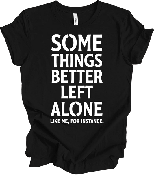 Some Things Are Better Left Alone Funny Graphic Sarcastic Introvert T-shirt