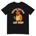Tariffed Your Mom Funny Tariff Daddy Trump Meme T-Shirt