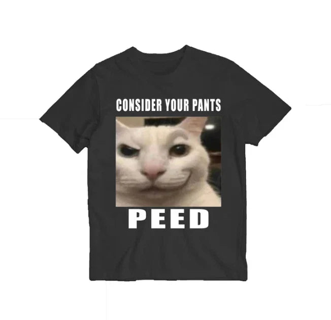 Consider Your Pants Peed Meme t-shirt, cat meme shirt