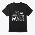Drink Coffee And Pet My Poodle T-Shirt Made in the USA Size S to 5XL