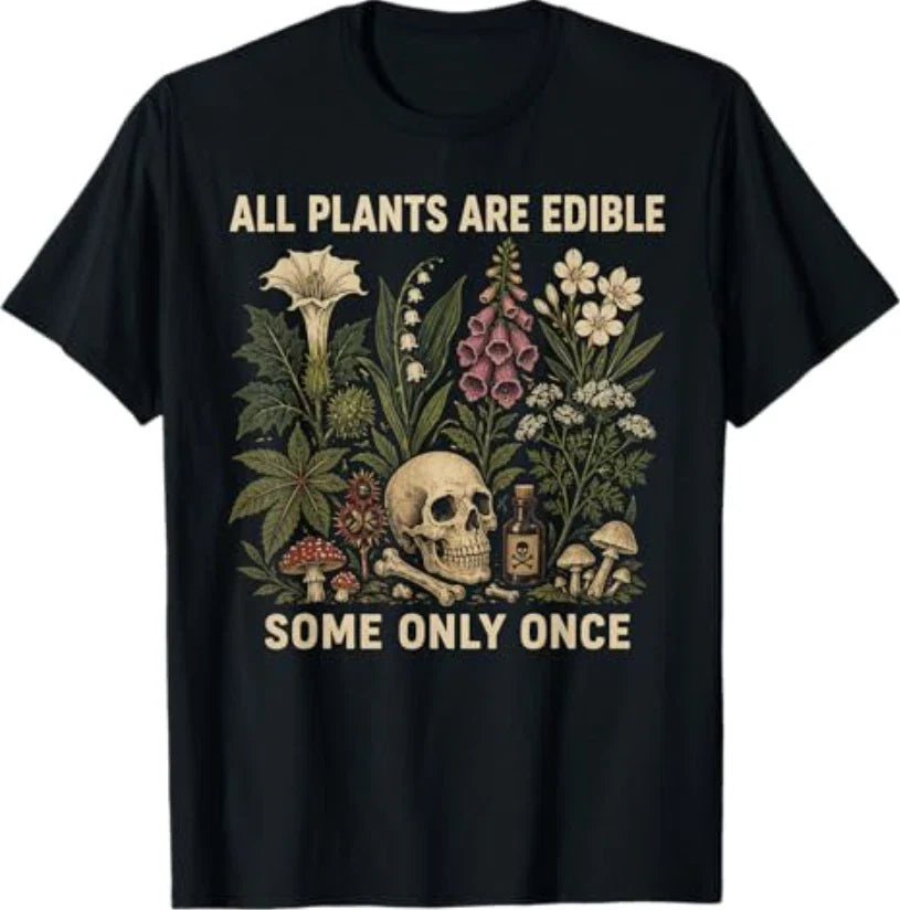 All Plants are Edible Some Only Once Funny T-Shirt