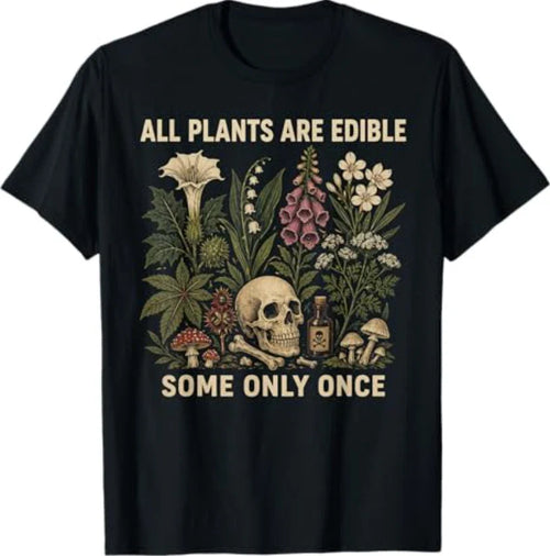 All Plants are Edible Some Only Once Funny T-Shirt