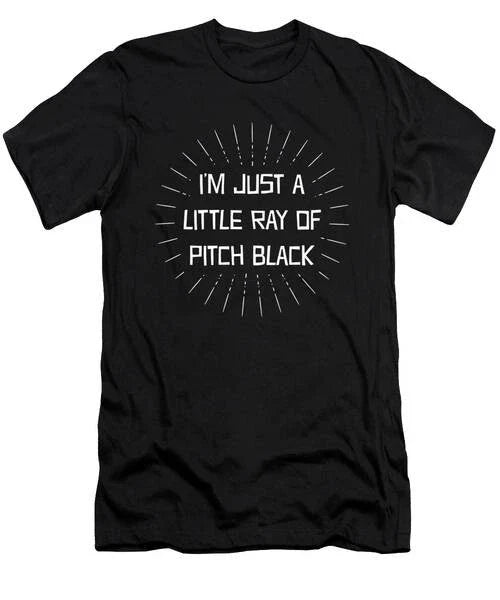 Funny IM Just A Little Ray Of Pitch Black Sarcastic T-Shirt