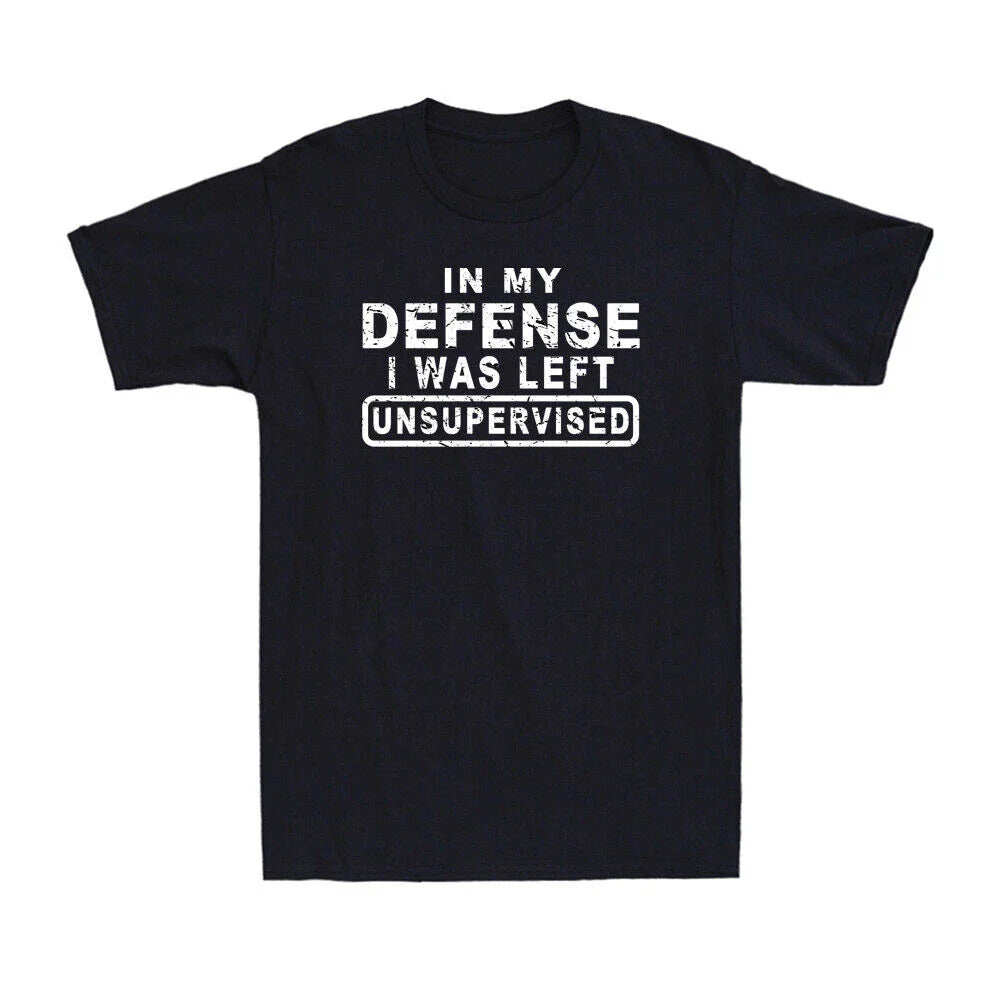 In My Defense I Was Left Unsupervised Shirt Funny Sarcastic Joke Gift T-Shirt