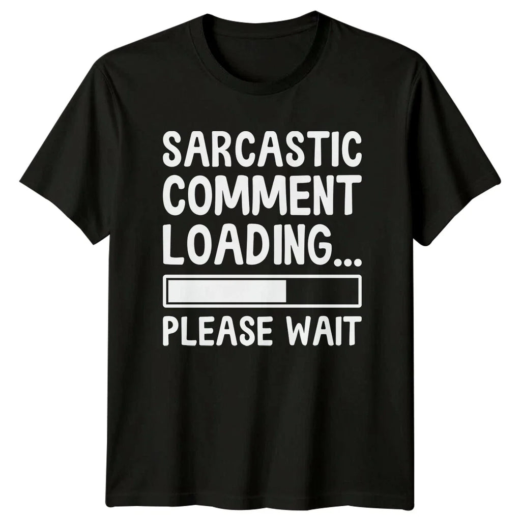 Sarcastic Comment Loading Please Wait Funny Graphic T-Shirt