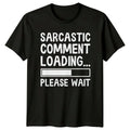Sarcastic Comment Loading Please Wait Funny Graphic T-Shirt