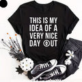 This Is My Idea Of A Very Nice Day Out Adults T-Shirt Meme Viral Take That Shirt