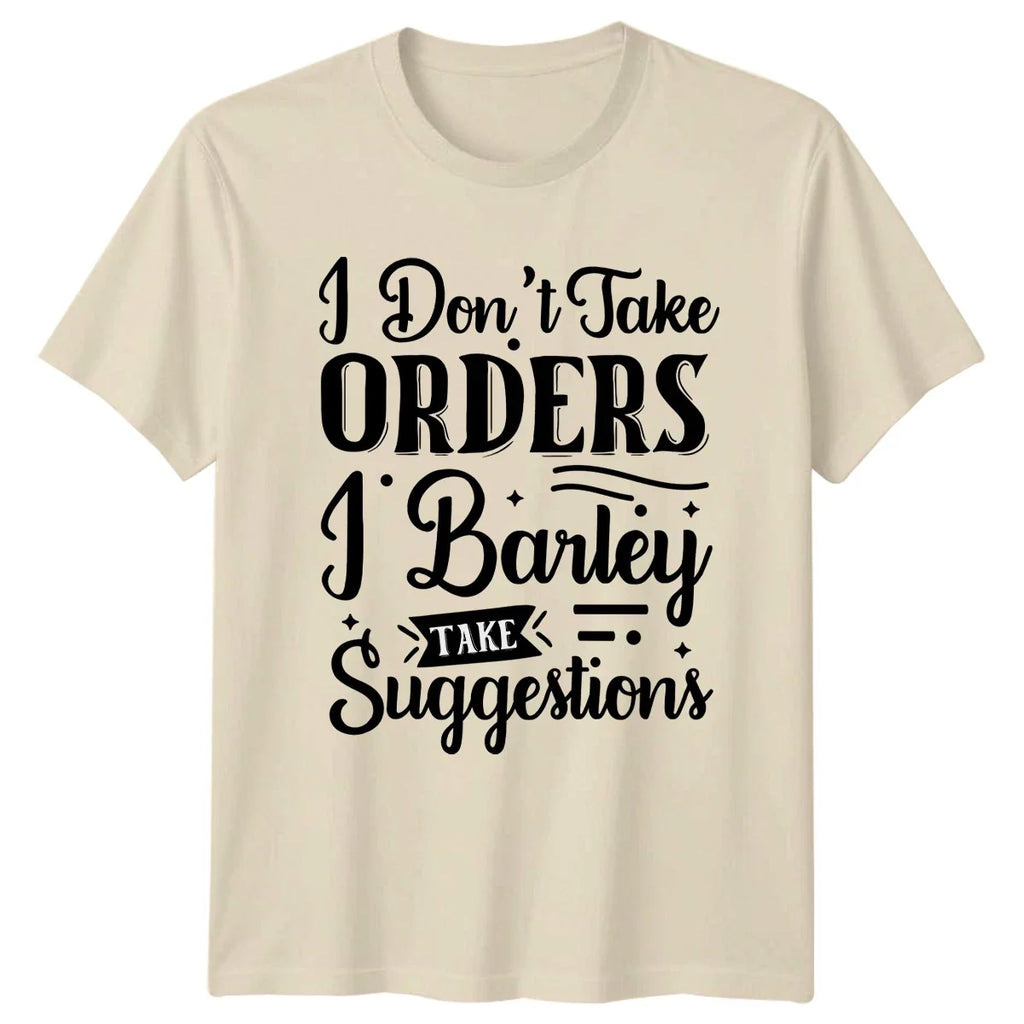 I Dont Take Orders T-Shirt Sarcasm Humor Birthday Gift For Him And Her