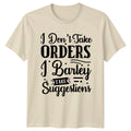 I Dont Take Orders T-Shirt Sarcasm Humor Birthday Gift For Him And Her