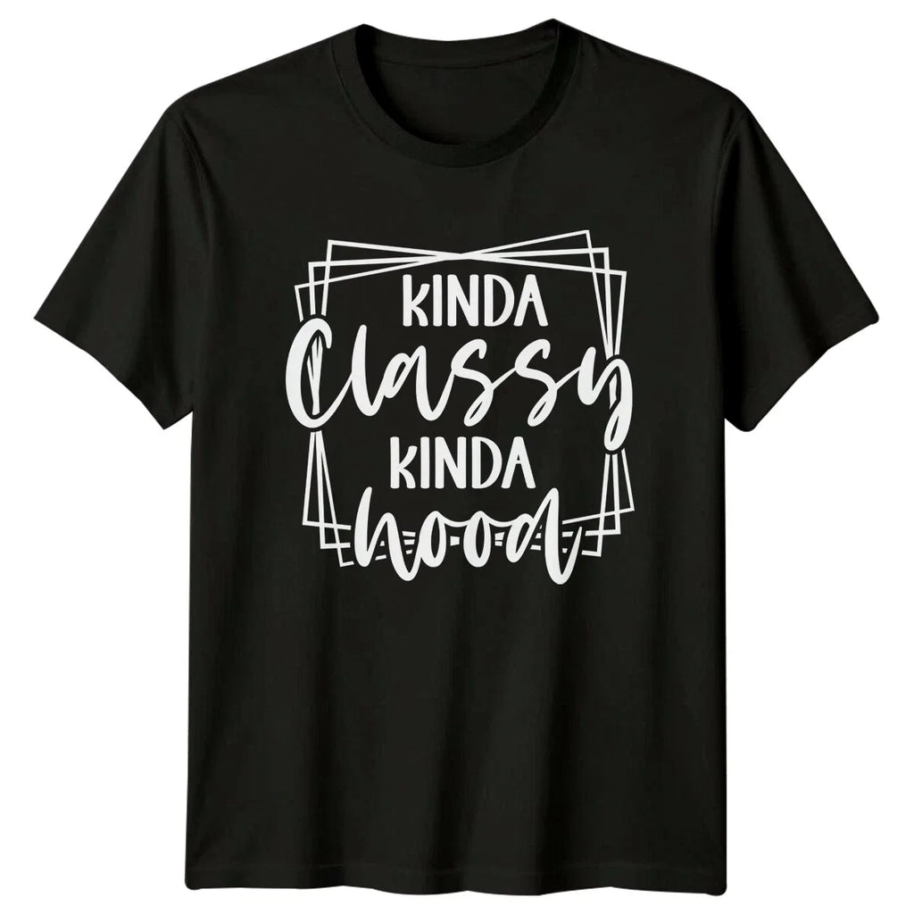 Kinda Classy Kinda Hood Sarcastic Quote T-Shirt Funny Adult Humor