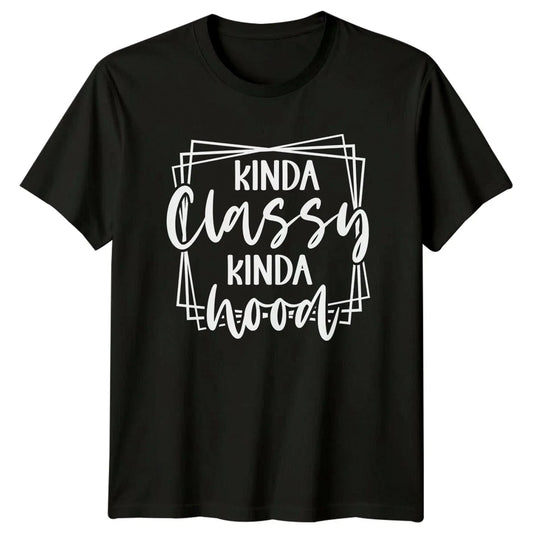 Kinda Classy Kinda Hood Sarcastic Quote T-Shirt Funny Adult Humor