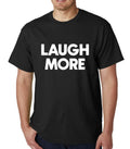 Laugh More mens t-shirt Top Tee Shirts Graphic Funny Quote Joke Geek Novelty