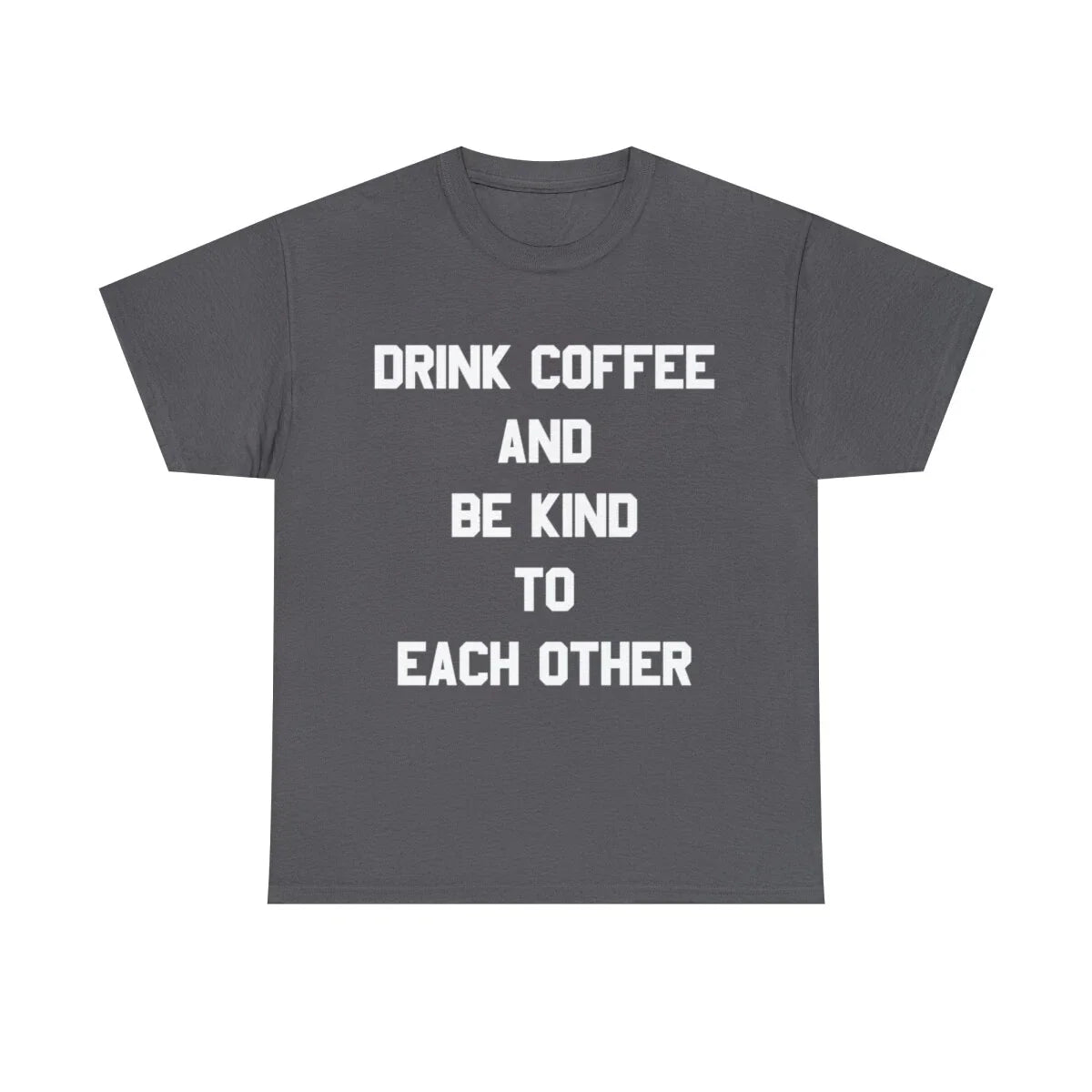 Drink Coffee And Be Kind To Each Other Graphic Tee Shirt, S-5XL