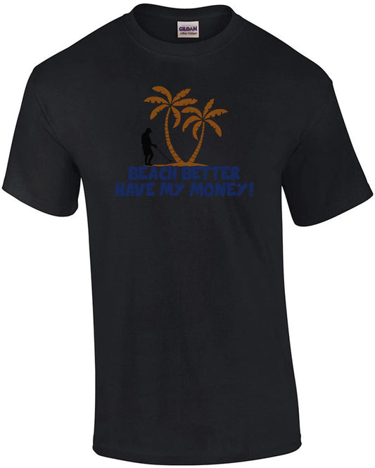 Beach Better Have My Money! T-Shirt