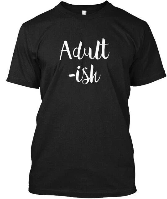 Adult-ish Popular Funny Sarcastic Quote Adult -ish T-Shirt Made in USA S to 5XL