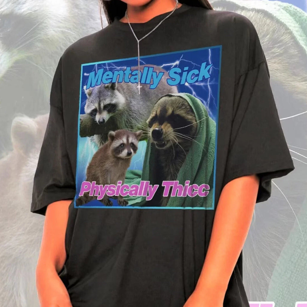 Mentally Sick Physically Thicc Raccoon Meme T-Shirt, Opossums Lover Shirts