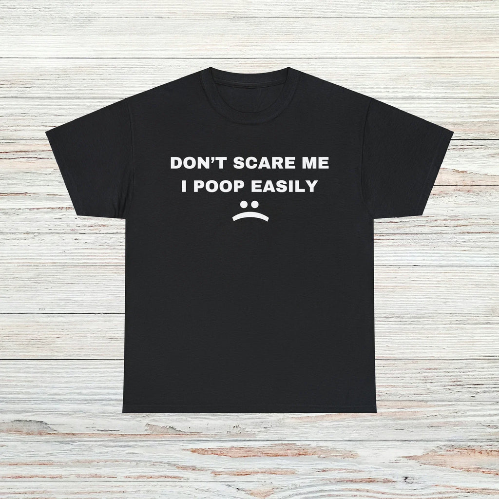 Dont Scare Me T-Shirt Unisex Male or Female Funny Shirt Meme